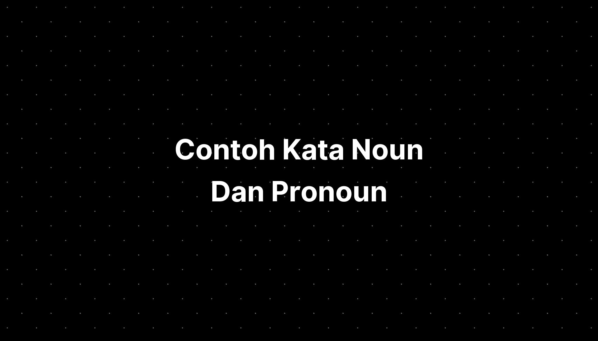 Contoh Kata Noun Dan Pronoun - IMAGESEE